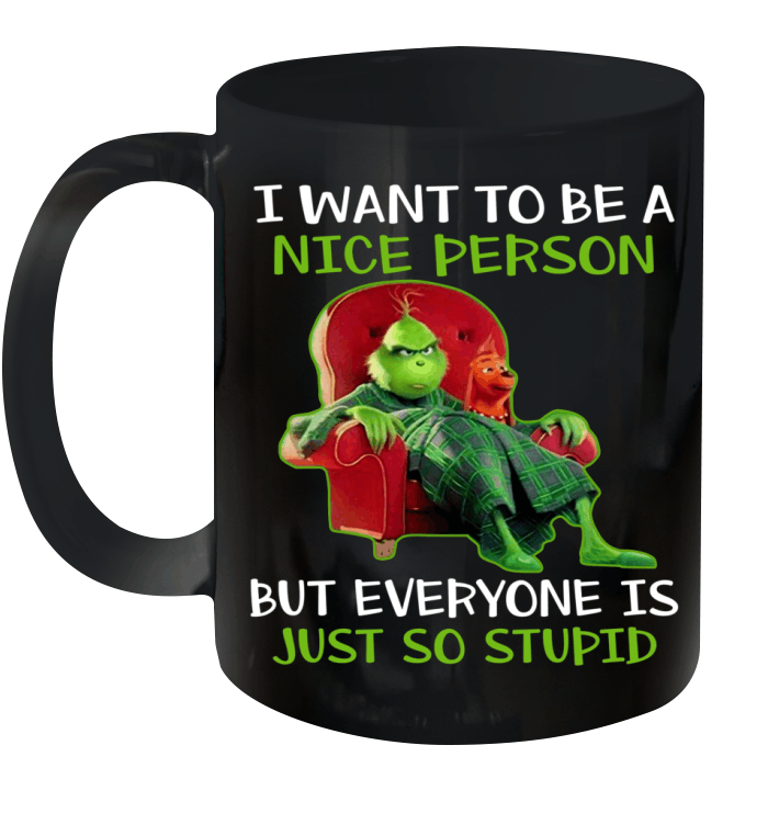 Grinch And Dog Max I Want To Be A Nice Person But Everyone Is Just So Stupid Mug