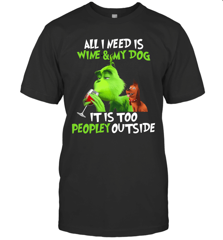 Grinch All I Need Is Wine And My Dog It's Too Peopley Outside Shirt