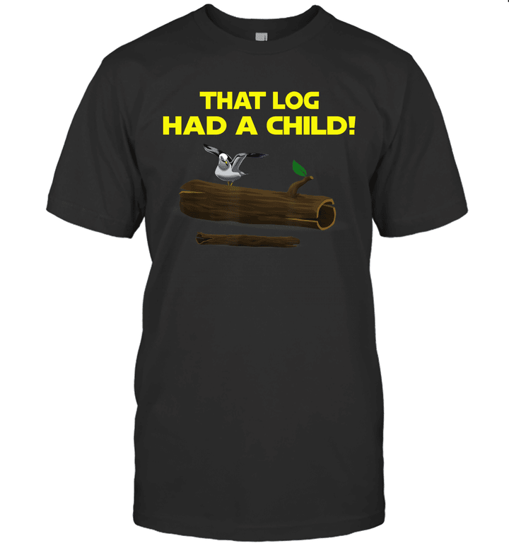 That Log Had A Child Yoda T-Shirt