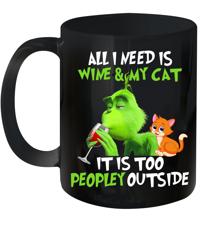 Grinch All I Need Is Wine And My Cat It's Too Peopley Outside Mug