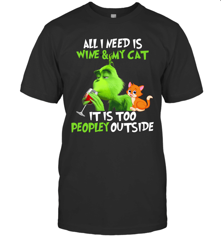 Grinch All I Need Is Wine And My Cat It's Too Peopley Outside T-Shirt