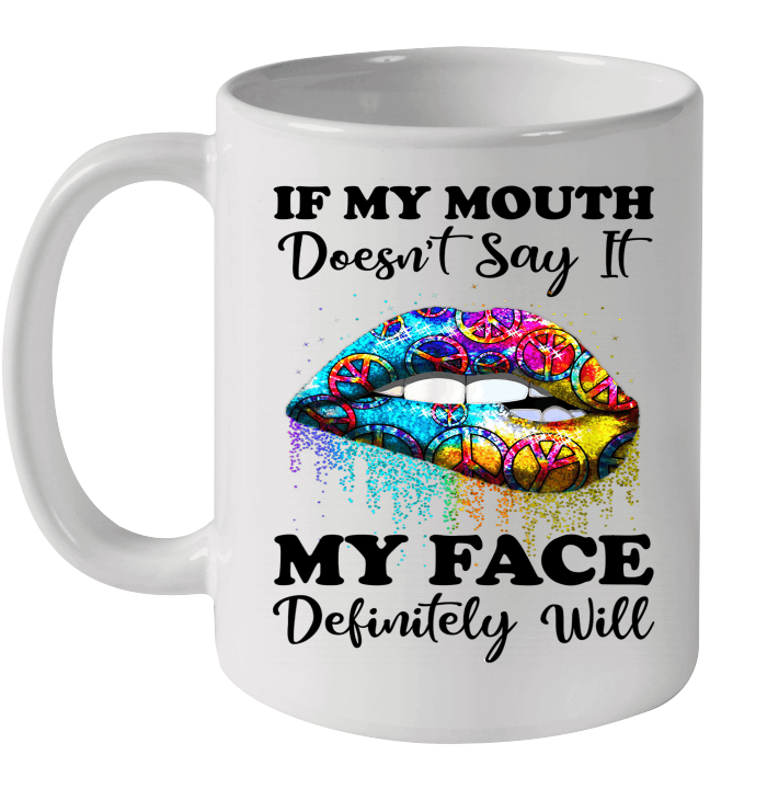 Hippie Piece Lips If My Mouth Doesn't Say It My Face Definitely Will Mug