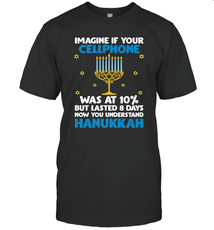Imagine If Your Cellphone Was At 10% But Lasted 8 Days Now You Understand Hanukkah Shirt