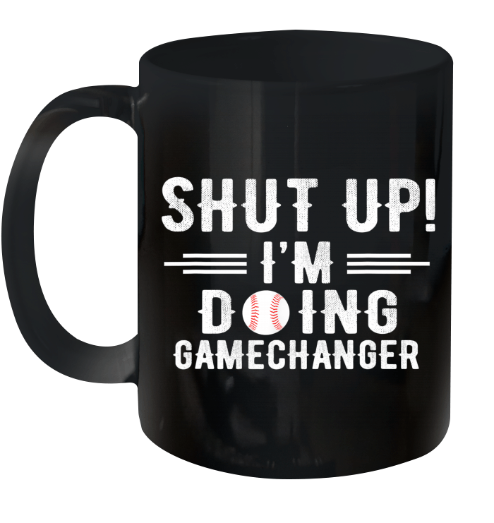 Vintage Shut Up I'm Doing Gamechanger Funny Mug