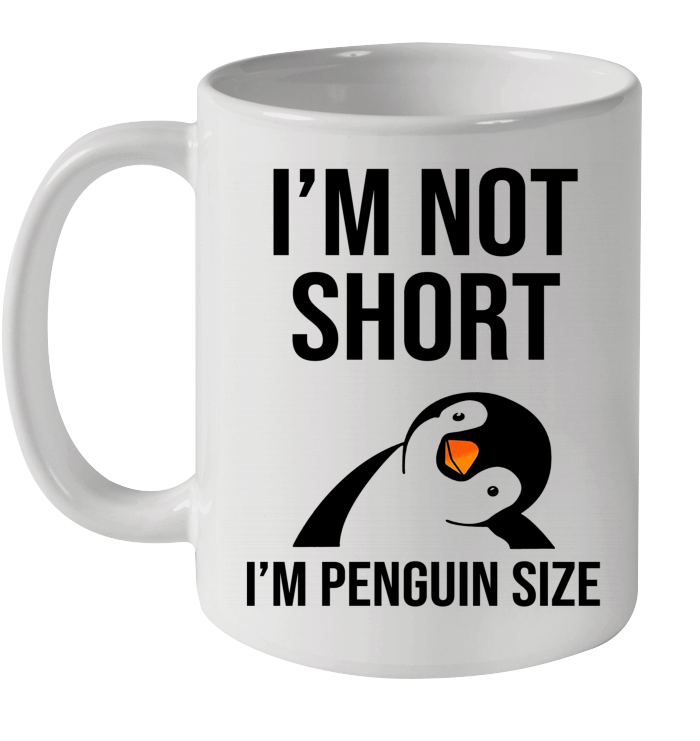 I'm Not Short I'm Penguin Size Mug