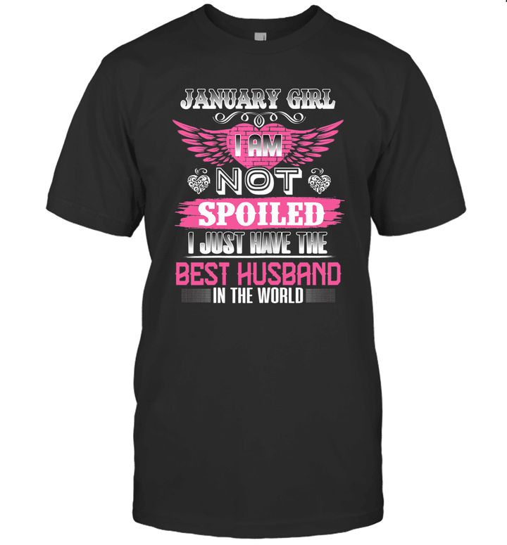 January Girl I Am Not Spoiled I Just Have The Best Husband In The World Shirt