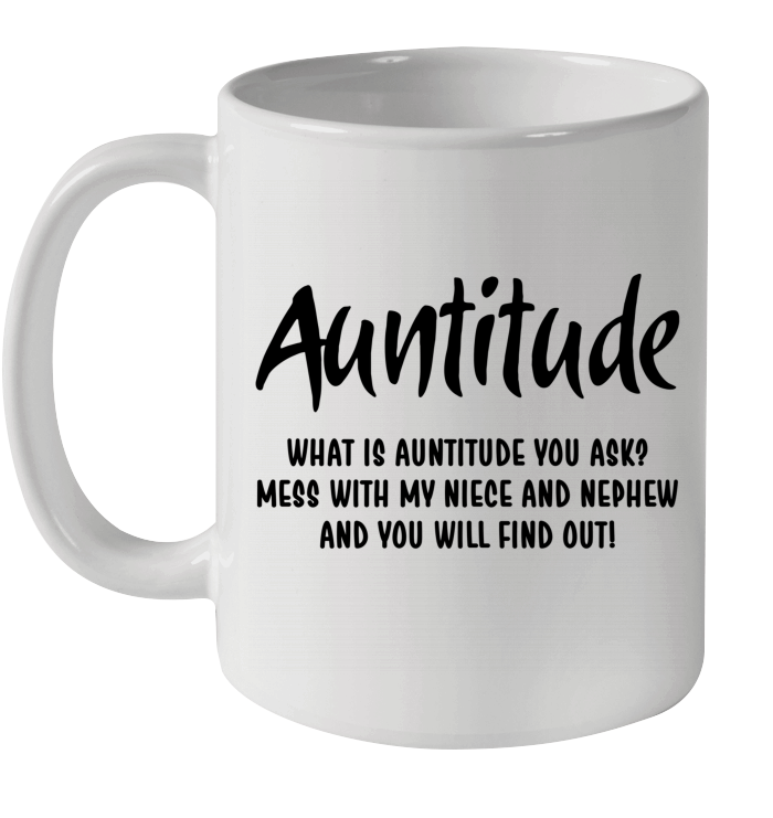 Auntitude What Is Auntitude You Ask Mess With My Niece And Nephew And You Will Find Out Mug