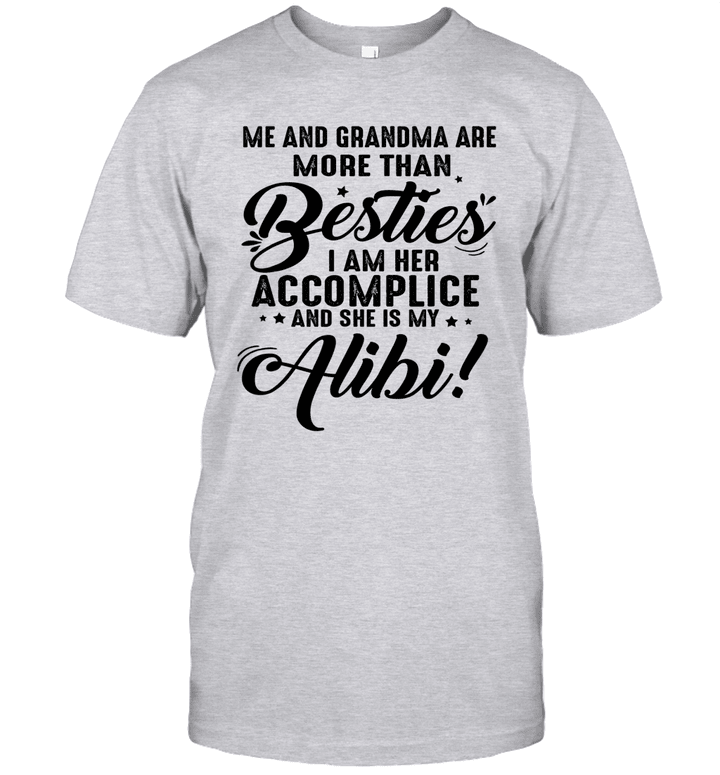 Me And Grandma Are More Than Besties I Am Her Accomplice And She Is My Alibi Shirt