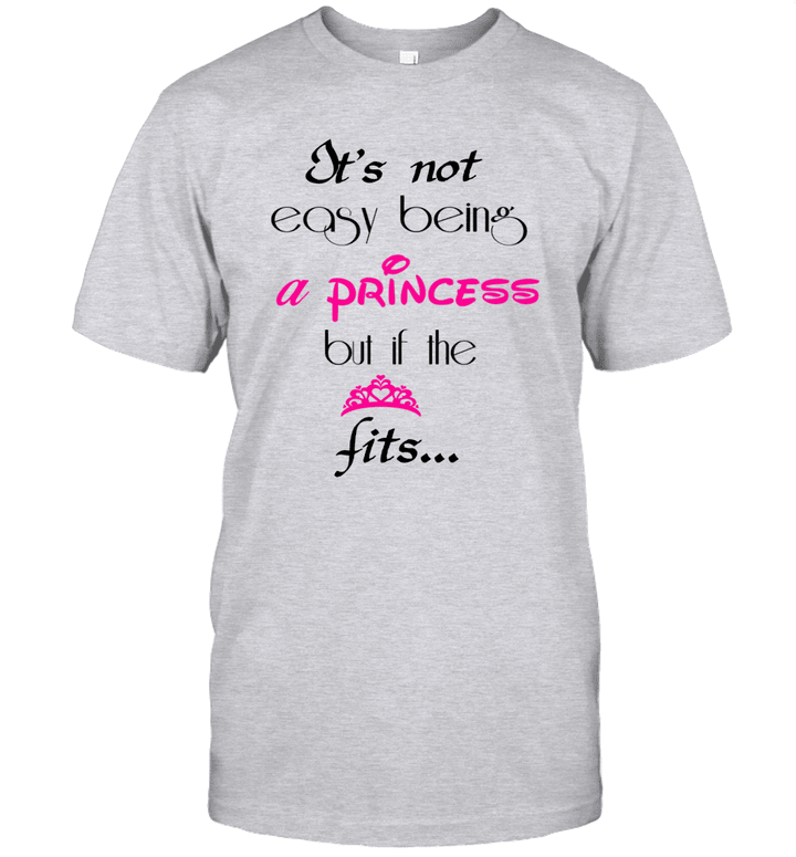 It's Not Easy Being A Princess But If The Fits Shirt