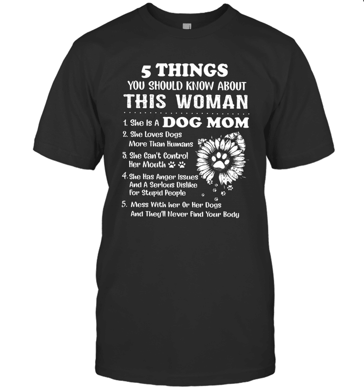 5 Things You Should Know About This Woman She Is A Dog Mom Shirt