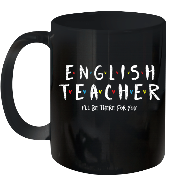 English Teacher Tee i'll Be There For You Gift Mug