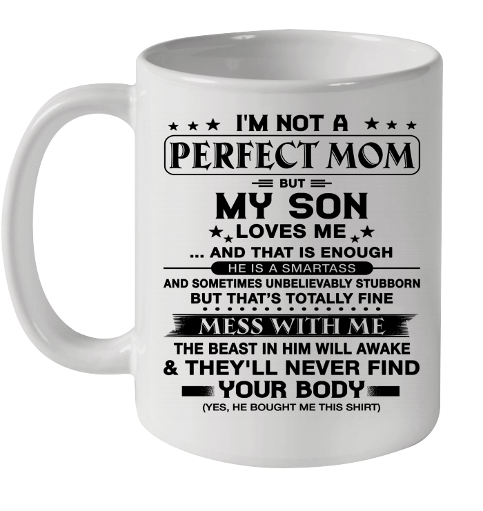 I'm Not A Perfect Mom But My Son Loves Me And That Is Enough Mug