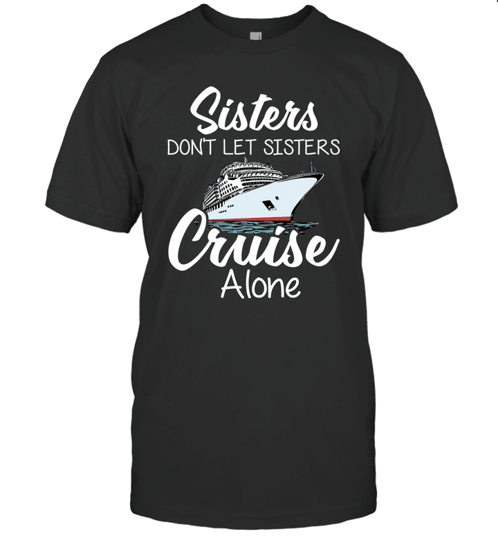 Sisters Don't Let Sisters Cruise Alone Shirt