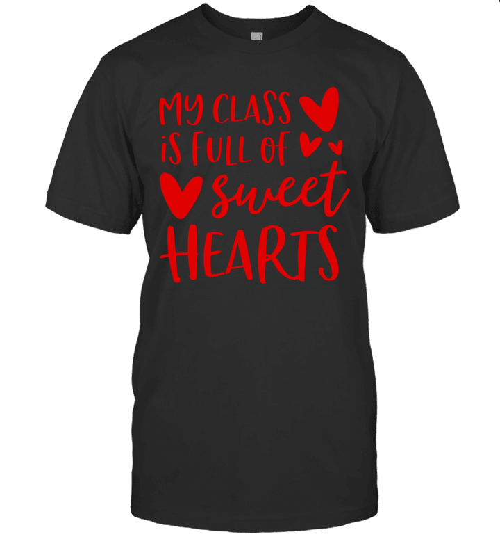 My Class Is Full Of Sweet Hearts Teacher Valentine's Day Shirt