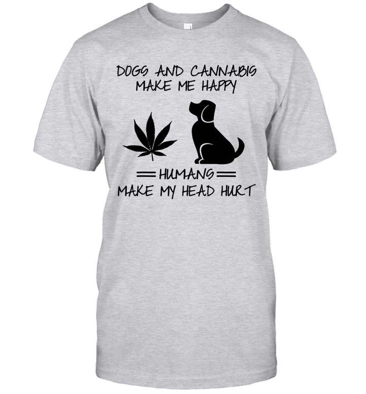 Dogs And Cannabis Make Me Happy Humans Make My Head Hurt Shirt
