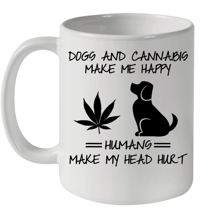 Dogs And Cannabis Make Me Happy Humans Make My Head Hurt Mug