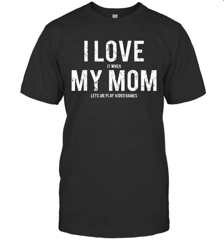 I Love My Mom Funny Sarcastic Video Games Gift Shirt