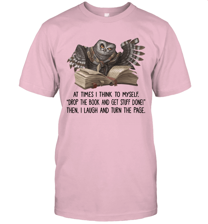 At Times I Think To Myself Drop The Book And Get Stuff Done Shirt