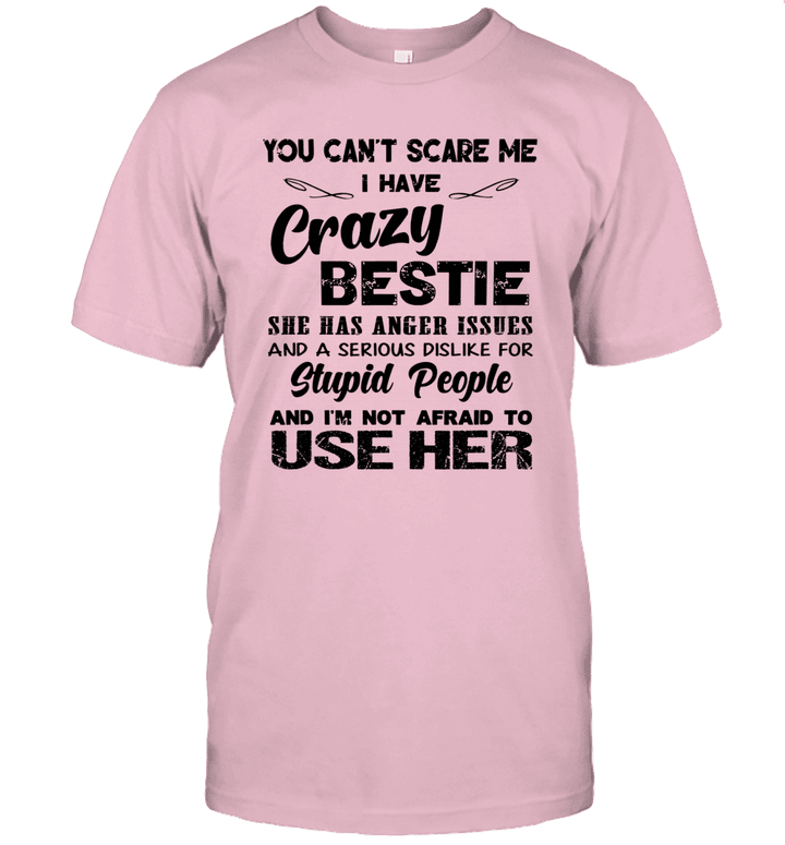 You Can't Scare Me I Have Crazy Bestie She Has Anger Issues Funny Shirt