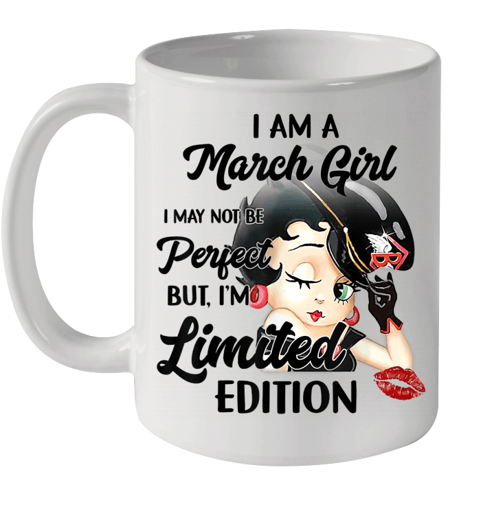 I Am A March Girl I May Not Be Perfect But I'm Limited Edition Mug