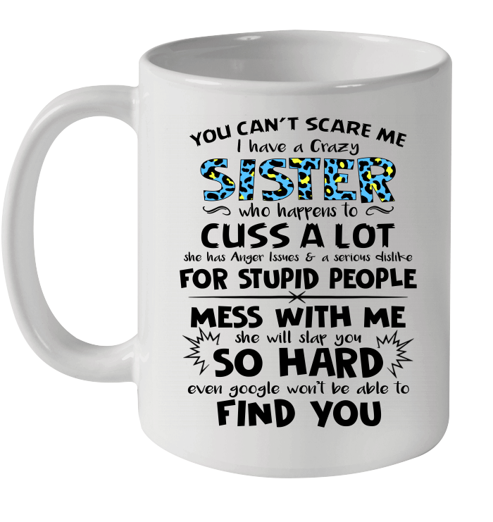 You Can't Scare Me I Have A Crazy Sister Who Happens To Cuss A Lot Mug
