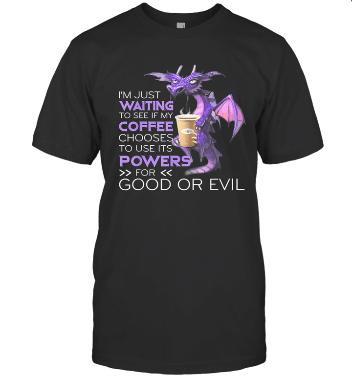 Dragon I'm Just Waiting To See If My Coffee Chooses To Use It's Powers Shirt