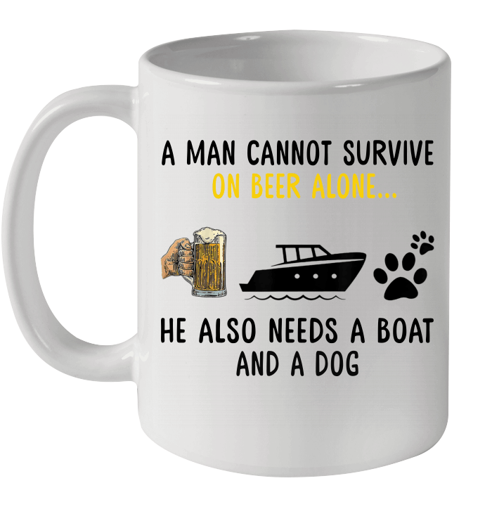 A Man Cannot Survive On Beer Alone He Needs Boat And A Dog Mug