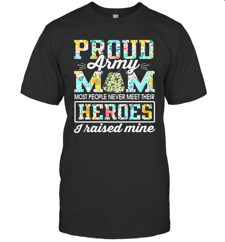 Proud Army Mom I Raised My Heroes Camouflage Graphics Army Shirt