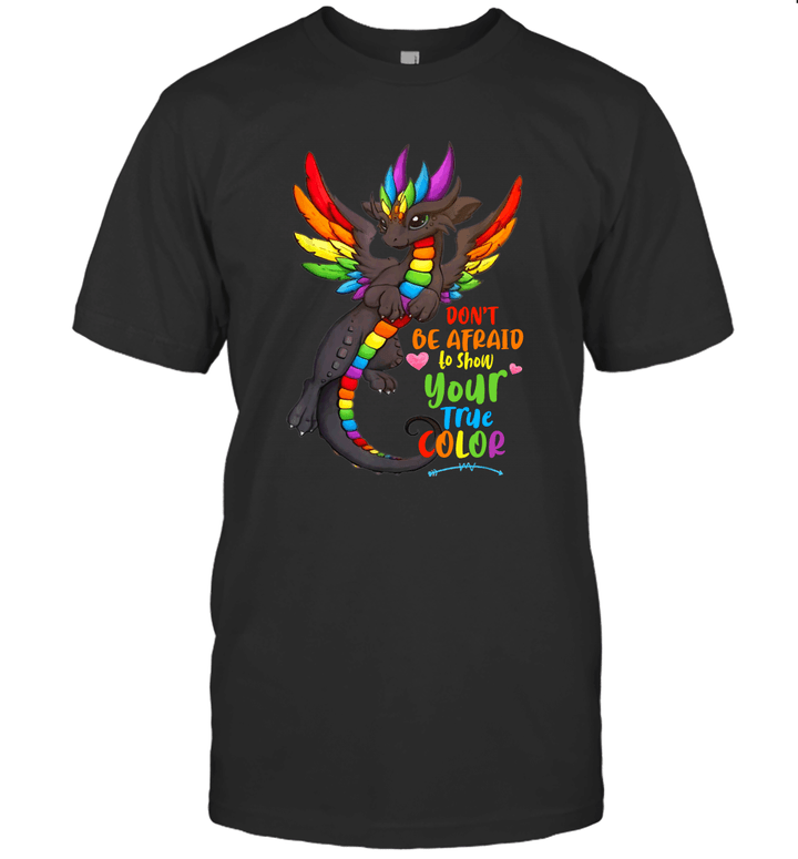 Don't Be Afraid To Show Your True Color Dragon Lover Gifts Shirt