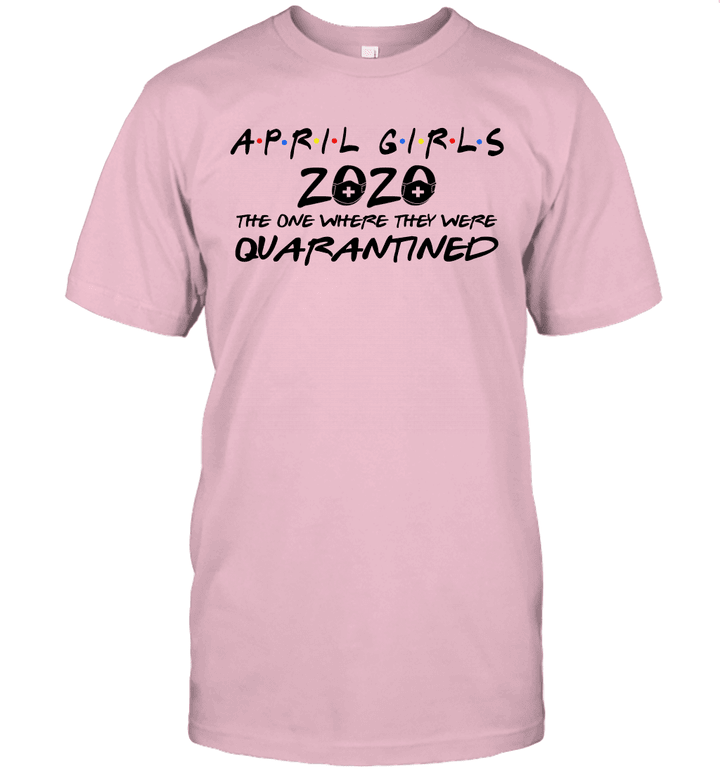 April Girls 2020 The One Where They Were Quarantined Shirt