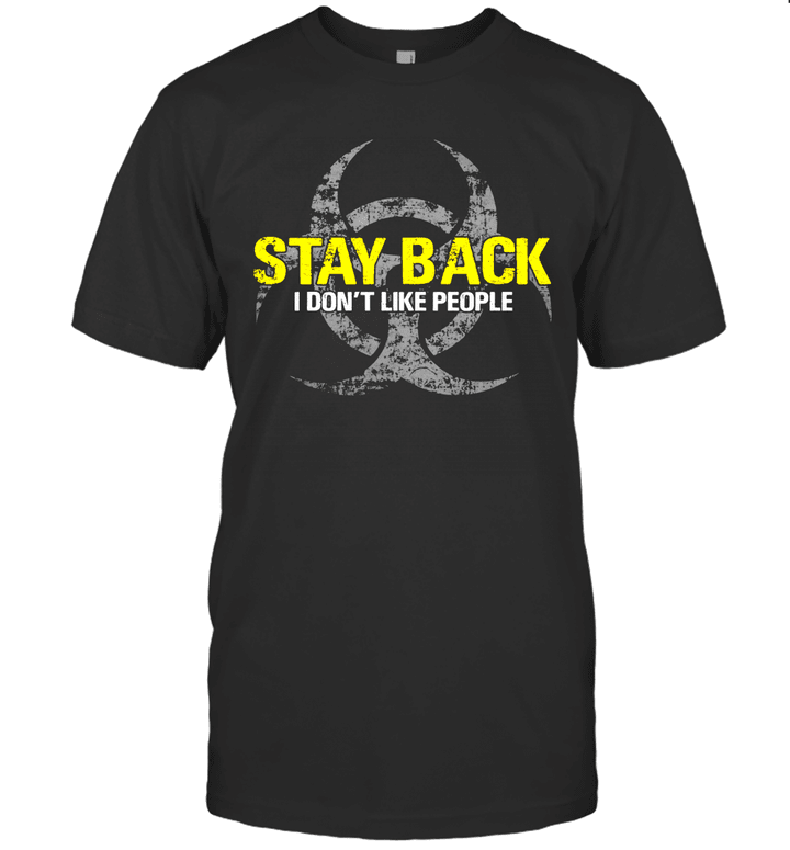 Stay Back I Don't Like People Shirt