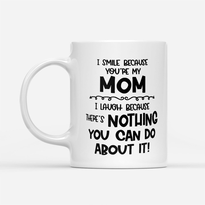 Coffee Mug Gift Ideas Mother's Day - I Smile Because You're My Mom - White Mug