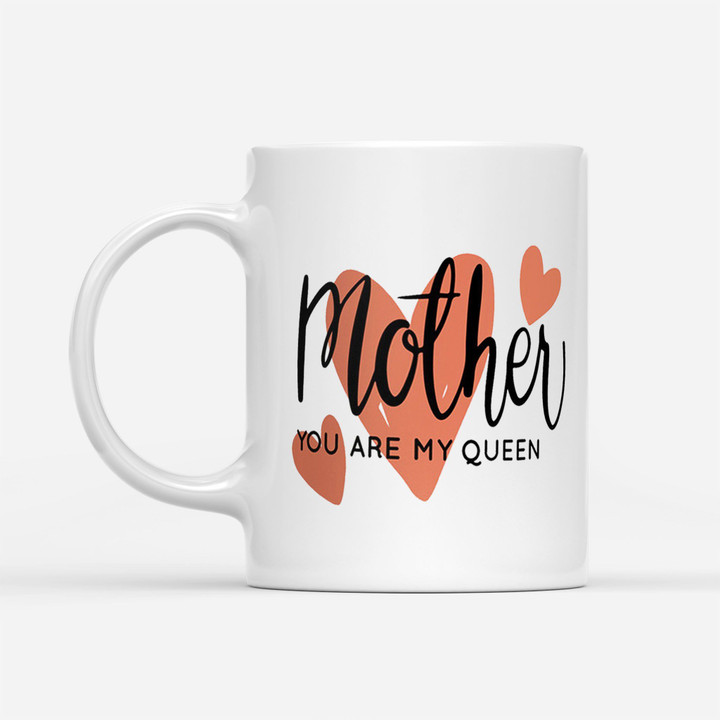 Coffee Mug Gift Ideas Mother's Day - Mother you are my queen - White Mug, Coffee Mugs