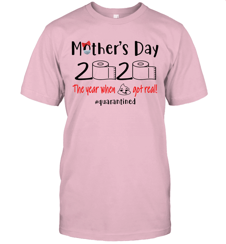 Mother's Day 2020 The Year When Shit Got Real # Quarantied Shirt