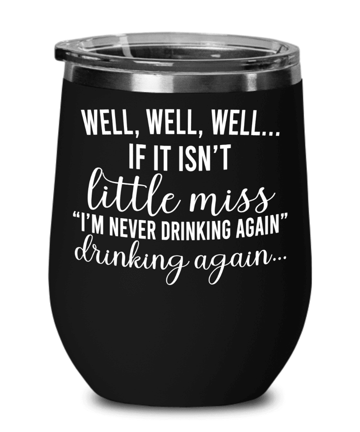 Well Well Well If It Isn’t Little Miss I’m Never Drinking Again Stemless Wine Glass Cup