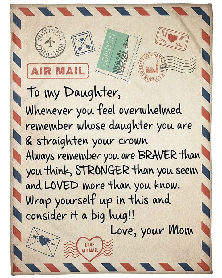 To My Daughter Whenever You Feel Overwhelmed Remember Whose Daughter You Are And Straighten Your Crown Message Love Your Mom Fleece Blanket