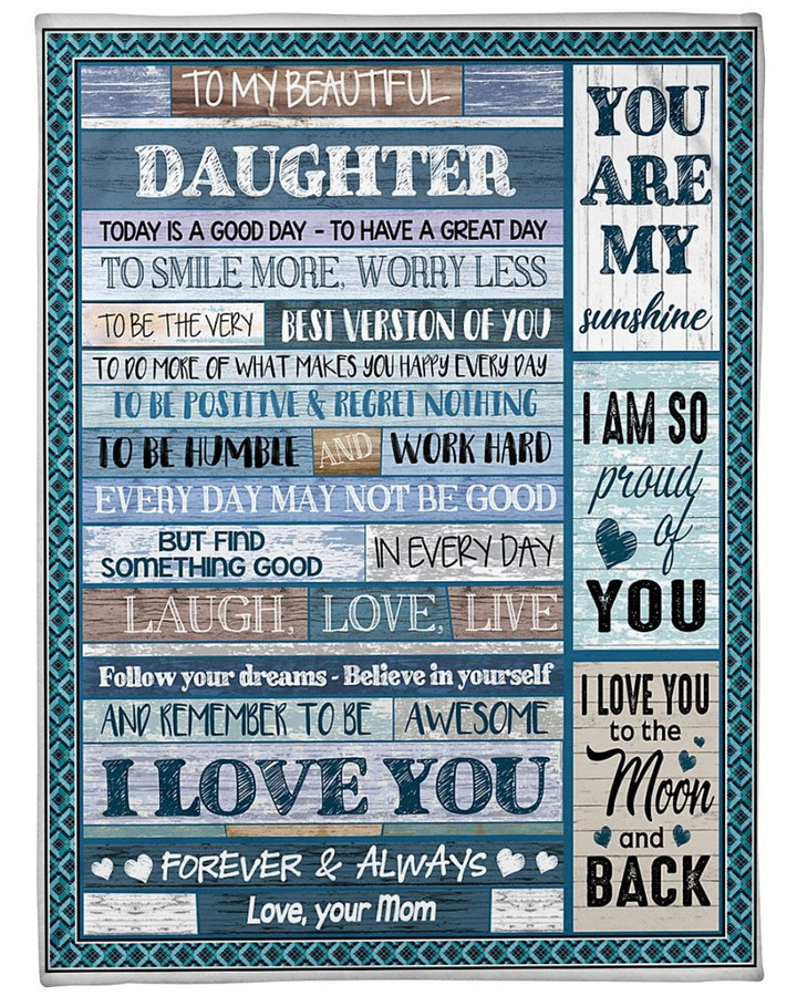 To My Beautiful Daughter Today Is A Good Day To Have A Great Day – I love you Mom Fleece Blanket