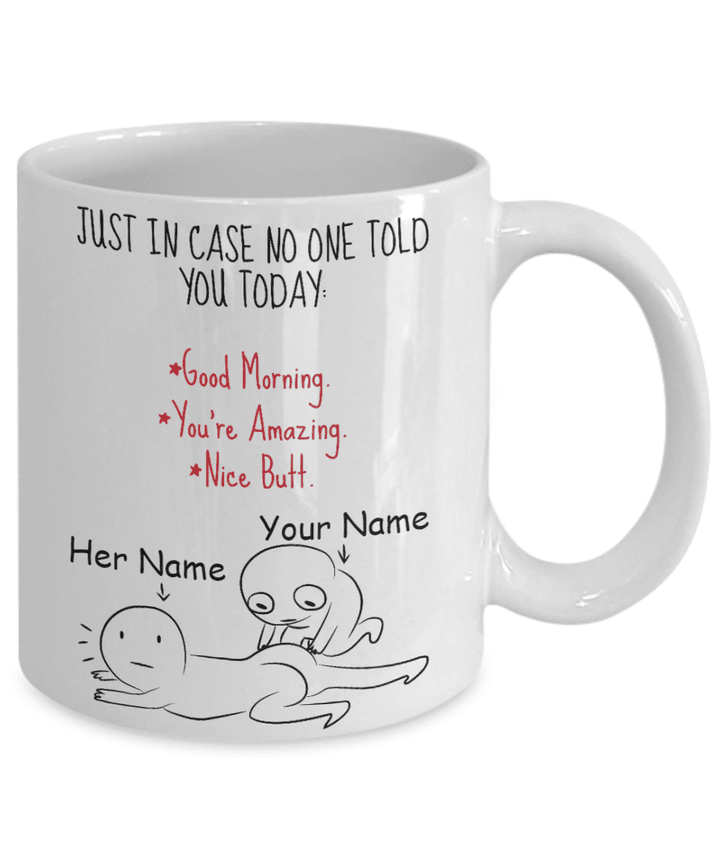 Personalized Mug Just In Case No One Told You Today Good Morning You’re Amazing Nice Butt Ceramic Coffee Mugs