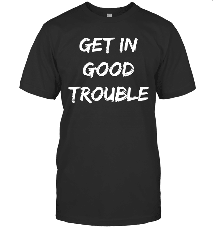 Get In Good Necessary Trouble Shirts