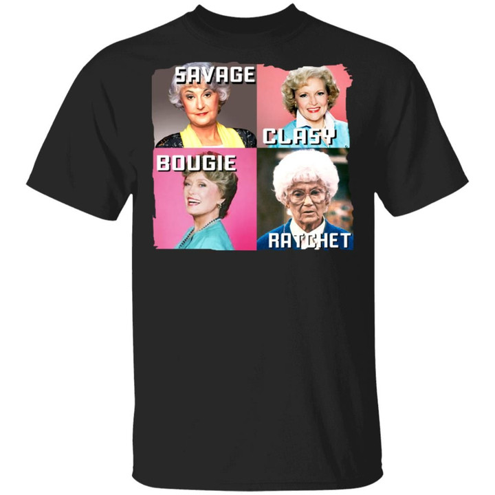 The Golden Girls Savage Classy Bougie Ratchet Funny Shirt
