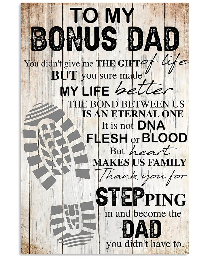 To my Bonus Dad You didn’t give me the gift But you sure made my life better Poster