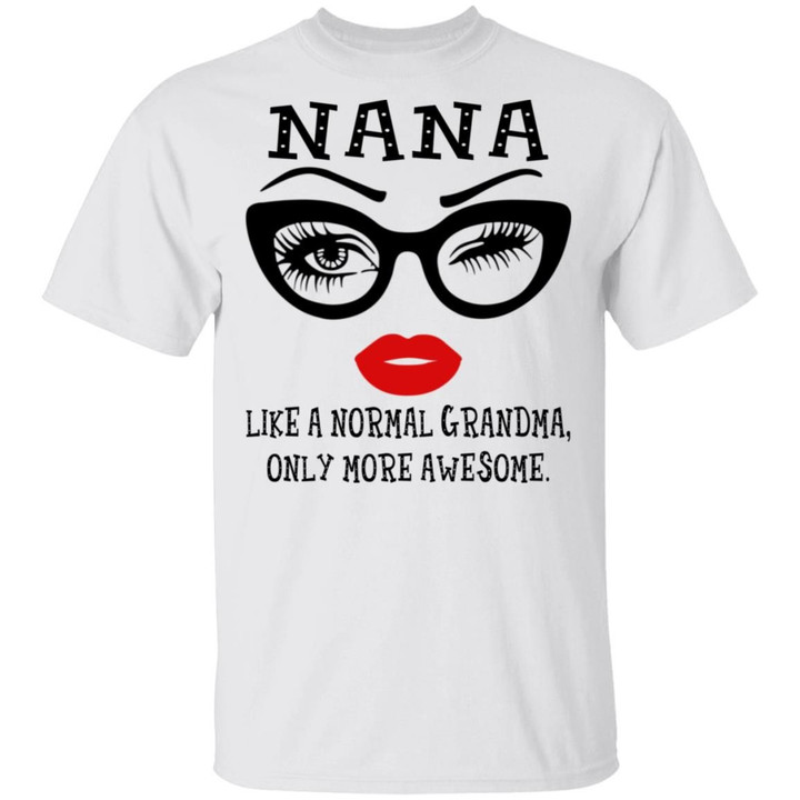 Eyes Glasses Nana Like A Normal Grandma Only More Awesome Funny Shirt