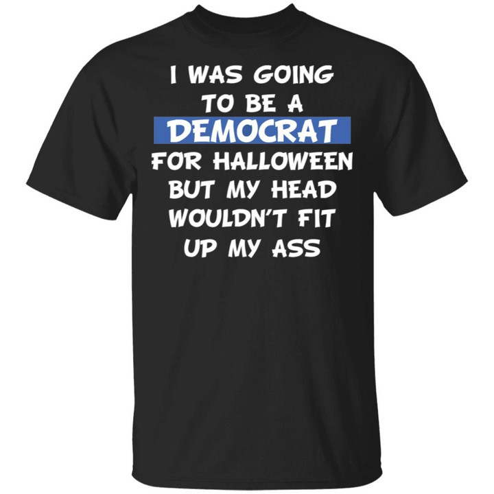 I Was Going To Be A Democrat For Halloween Funny Shirt