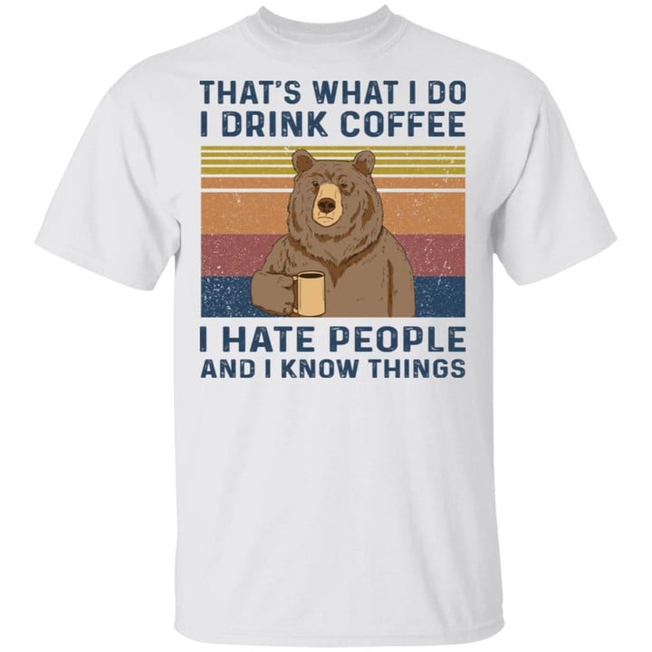 Bear That’s What I Do I Drink Coffee I Hate People And I Know Things Vintage Shirt