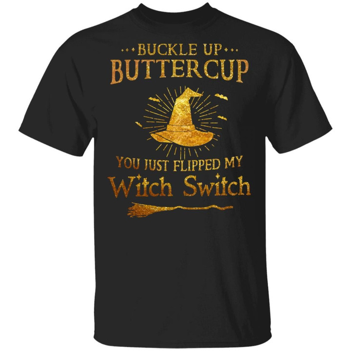 Buckle Up Buttercup You Just Flipped My Witch Switch Halloween Shirt