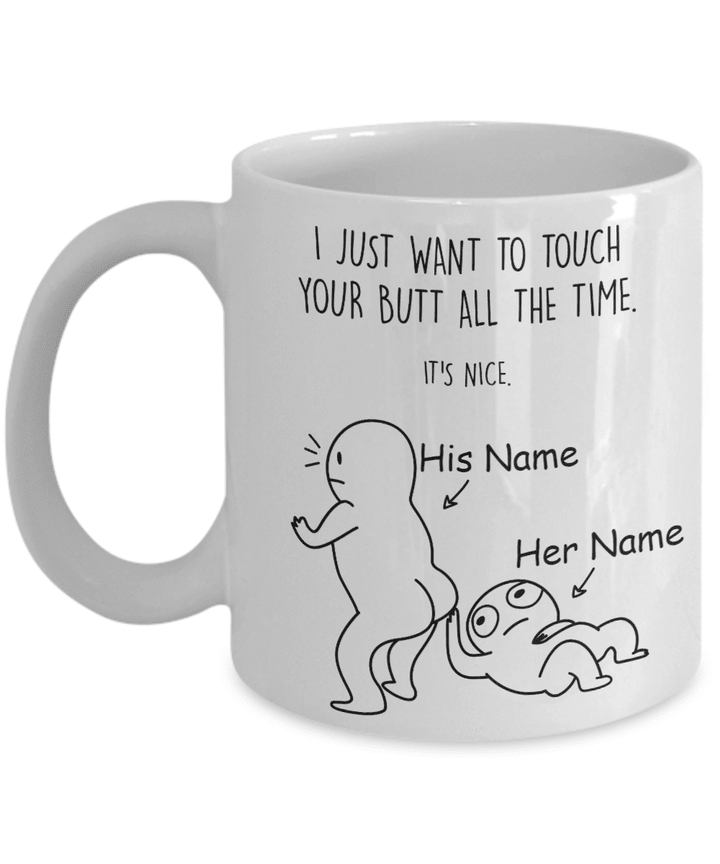 Personalized Mug I Just Want To Touch Your Butt All The Time It’s Nice Father’s Day Coffee Mugs