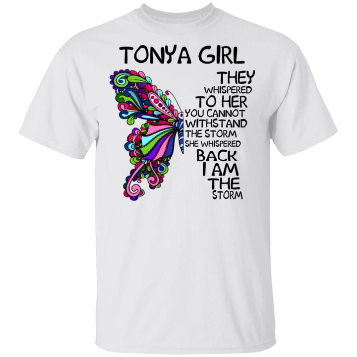 Tonya Girl They Whispered To Her You Cannot Withstand The Storm Back I Am The Storm Shirt
