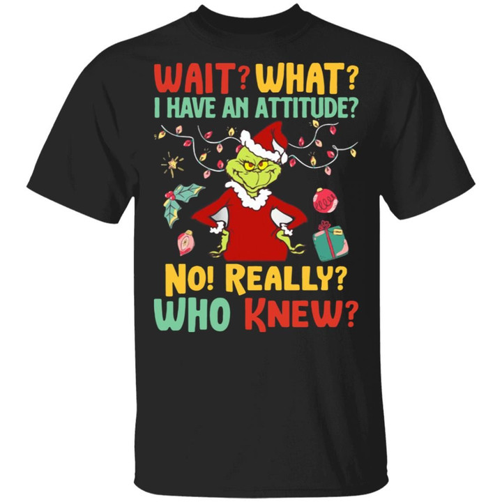 Green Wait What I Have An Attitude No Really Who Knew Christmas Shirts