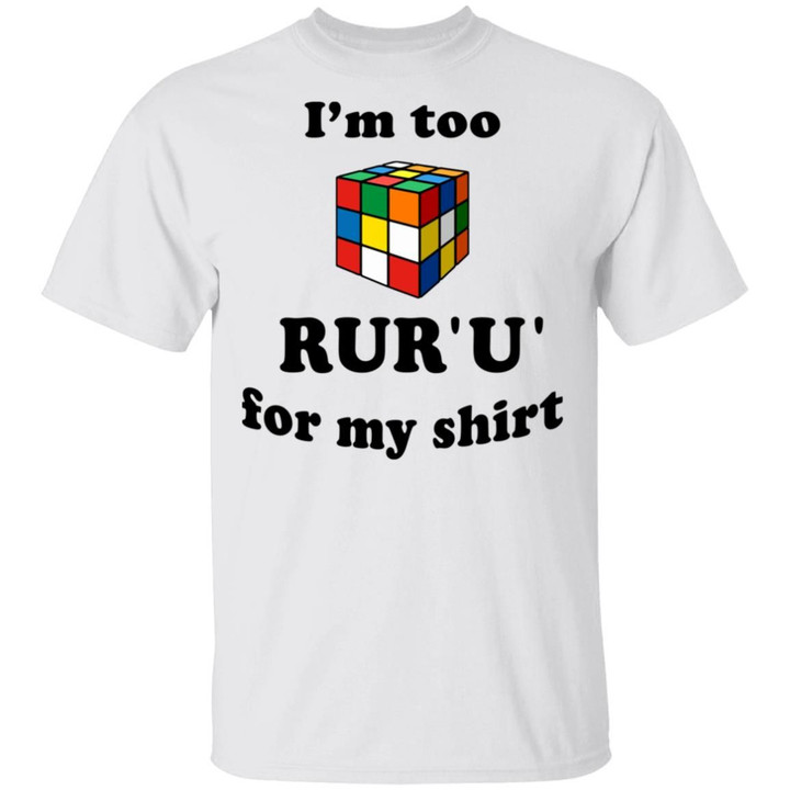 Rubik I’m Too Rur’ U’ For My Shirt