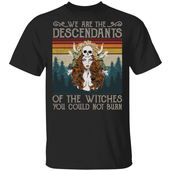 We Are The Descendants Of Witches You Could Not Burn Witch